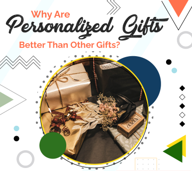 Why Are Personalized Gifts Better Than Other Gifts