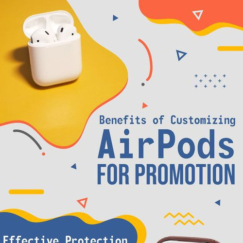 Benefits Of Customizing AirPods For Promotion